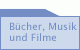 B&uuml;cher, Musik und Filme