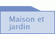 Maison et Jardin