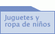 Juguetes y Ropa de ni&ntilde;os