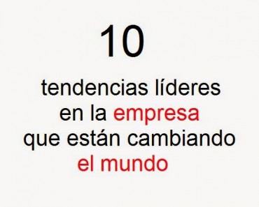 Las 10 tendencias líderes para el futuro de la empresa