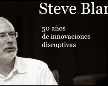 Eh chicos!!!  Os esperan 50 años de innovación disruptiva (Steve Blank en ESADE)