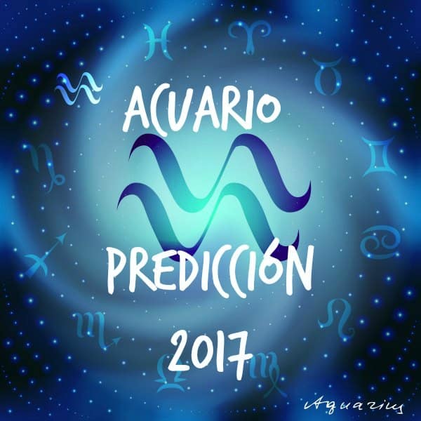 PREDICCIONES Y HORÓSCOPOS 2017 PARA TODOS LOS SIGNOS Acuario-2017