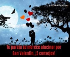 Tu pareja se merece alucinar por San Valentín, ¡Consíguelo con estos 5 consejos!