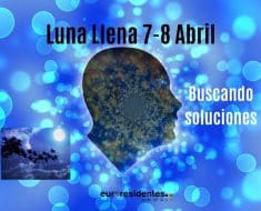 Luna Llena del 7-8 Abril y la búsqueda de soluciones
