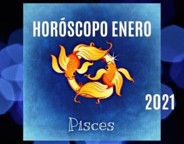 Horóscopo Piscis Enero 2021