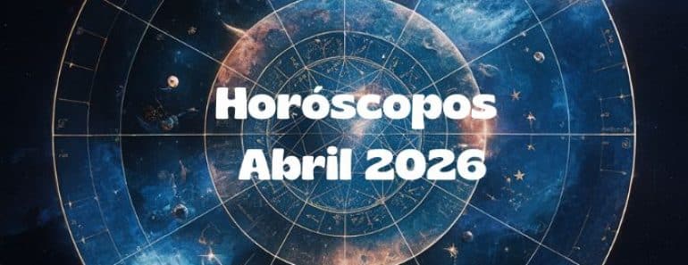 Horóscopos mensuales Abril 2026