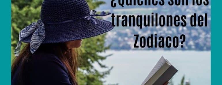 ¿Quiénes son los tranquilones del Zodiaco?