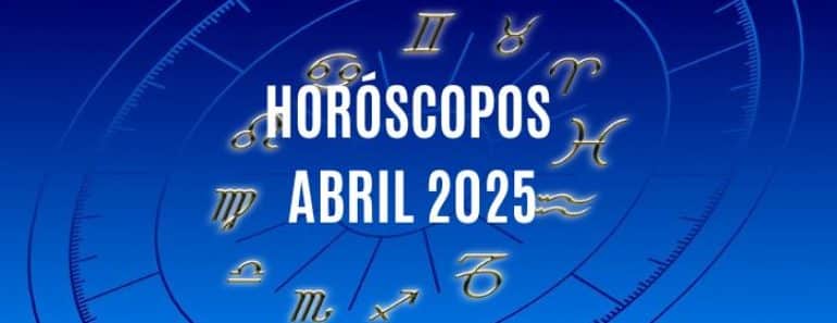 Horóscopos mensuales Abril 2025