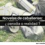 Novelas de Caballerías: ¿Parodia o realidad?