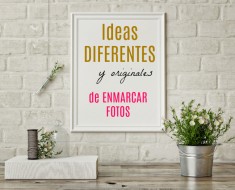 Ideas creativas de enmarcar y colocar fotos