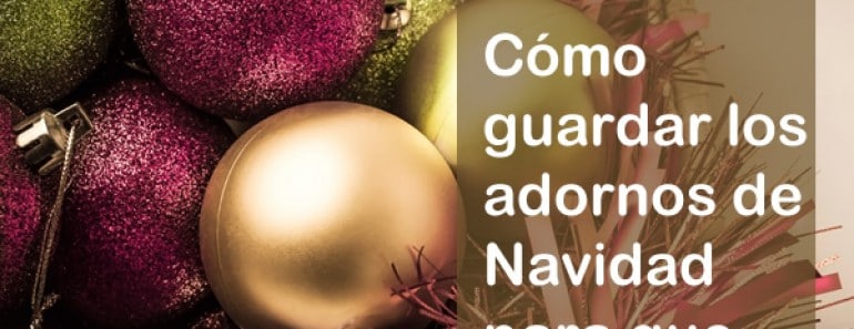 Cómo y dónde guardar los adornos de Navidad