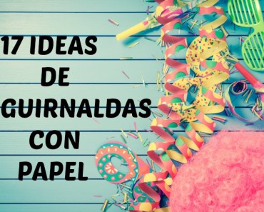 17 Ideas para hacer guirnaldas con papel