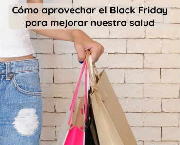 Consejos para aprovechar el Black Friday para mejorar nuestra salud