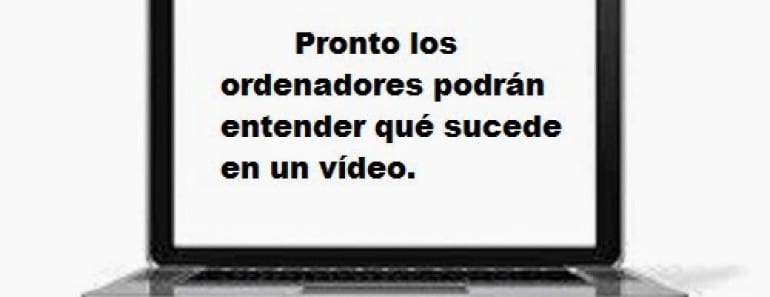 Pronto los ordenadores podrán entender qué sucede en un vídeo