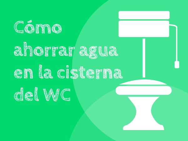 ahorrar agua en la cisterna del wc